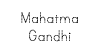 Mahatma Gandhi